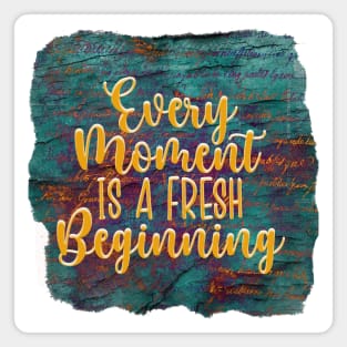 Every Moment Is A Fresh Beginning Magnet